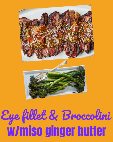 Miso Ginger Butter Eye Fillet and Broccolini